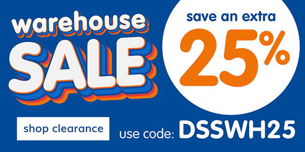 Warehouse Sale! Save an extra 25% off Clearance, use code DSSWH25 Warehouse Sale! Save an extra 25% off Clearance, use code DSSWH25